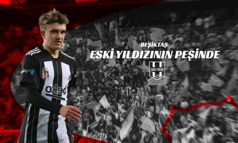 Beşiktaş ESKİ YILDIZININ PEŞİNDE