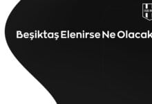 Beşiktaş Elenirse Ne Olacak