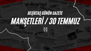 Beşiktaş Günün Gazete Manşetleri 30 Temmuz
