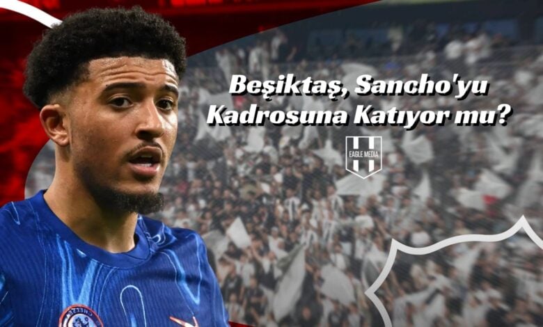 Beşiktaş, Sancho'yu Kadrosuna Katıyor mu