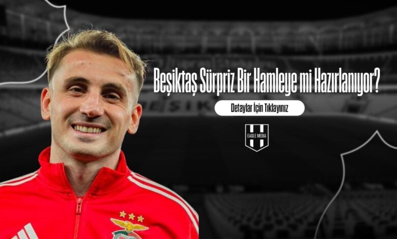 Beşiktaş Sürpriz Bir Hamleye mi Hazırlanıyor