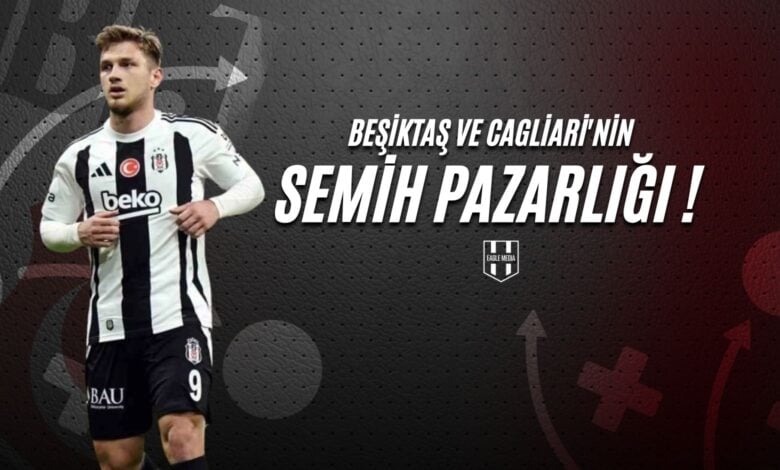 Beşiktaş ve Cagliari'nin Semih Pazarlığı !