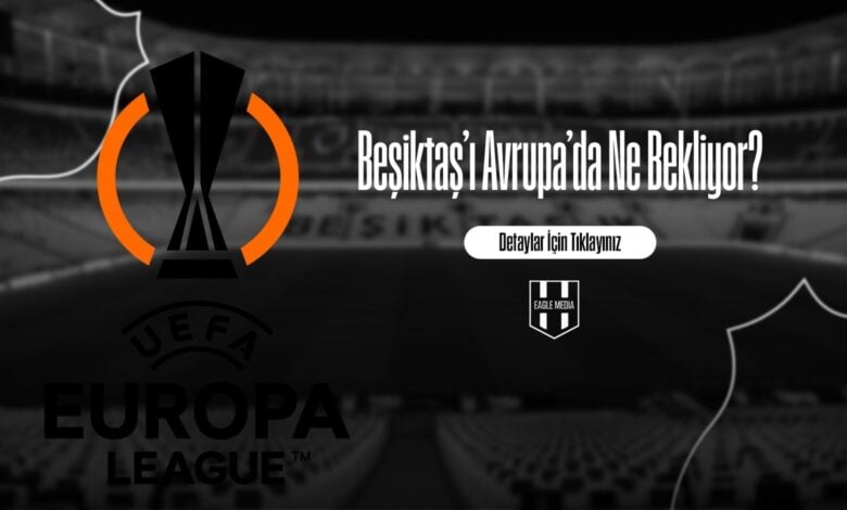 Beşiktaş’ı Avrupa’da Ne Bekliyor