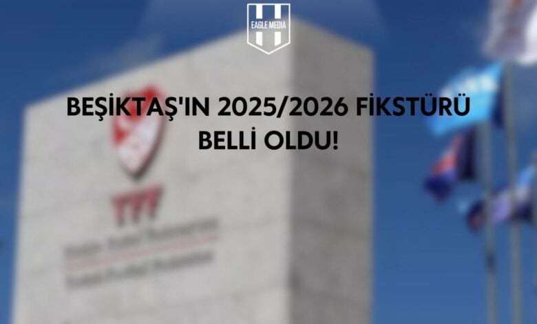 Beşiktaş'ın 2025-2026 Fikstürü Belli Oldu
