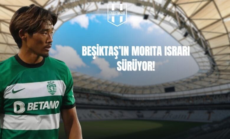 Beşiktaş'ın Morita Israrı Sürüyor!