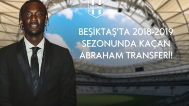 Beşiktaş'ta 2018-2019 Sezonunda Kaçan Abraham Transferi!