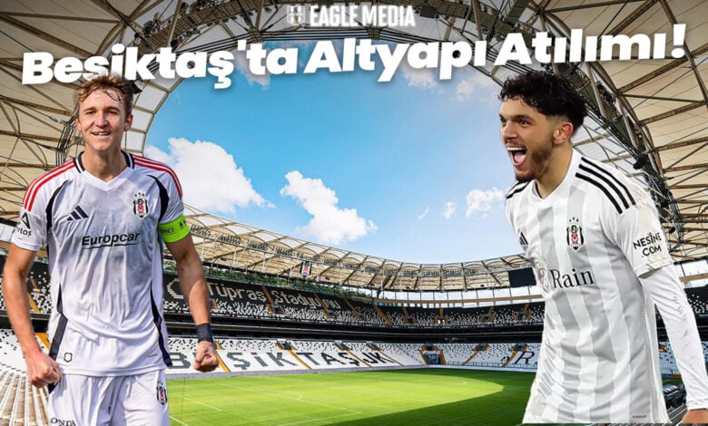 Beşiktaş'ta Altyapı Atılımı!