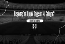 Beşiktaş'ta Büyük Değişim Mi Geliyor