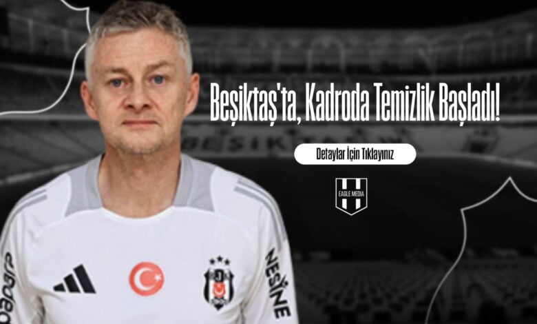 Beşiktaş'ta, Kadroda Temizlik Başladı!