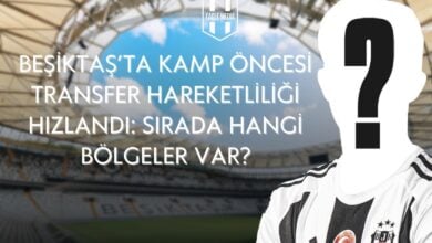 Beşiktaş'ta Kamp Öncesi Transfer Hareketliliği Hızlandı Sırada Hangi Bölgeler Var?
