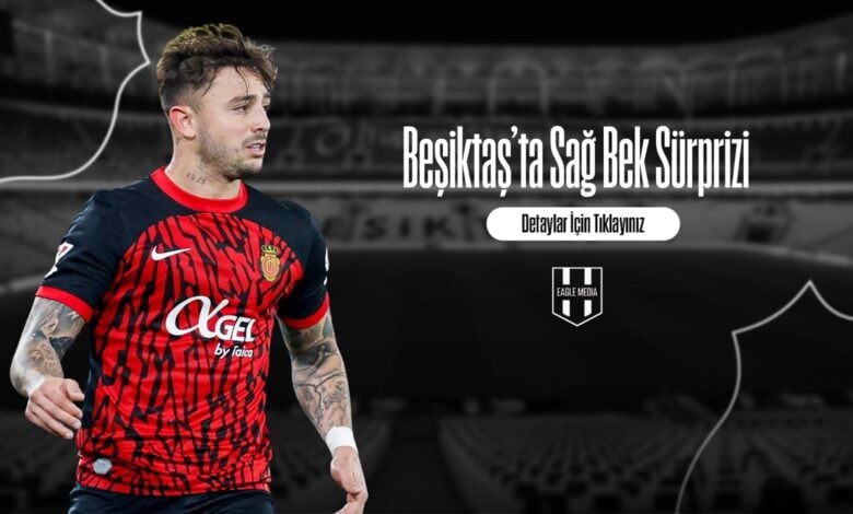 Beşiktaş’ta Sağ Bek Sürprizi