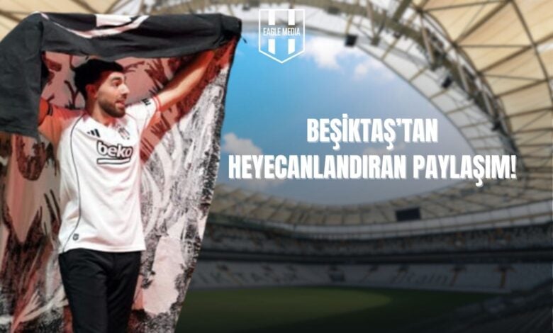 Beşiktaş'tan Heyecanlandıran Paylaşım!