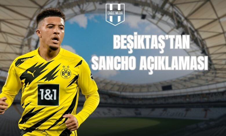 Beşiktaş’tan Sancho Açıklaması