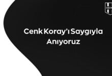 Cenk Koray’ı Saygıyla Anıyoruz