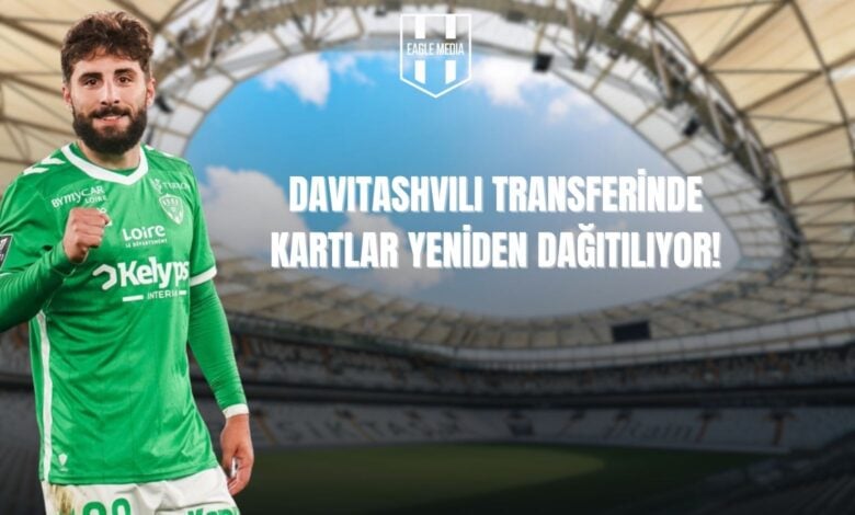 Davitashvili Transferinde Kartlar Yeniden Dağıtılıyor!
