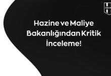 Hazine ve Maliye Bakanlığından Kritik İnceleme!