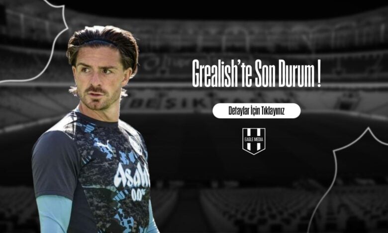 Grealish'te Son Durum