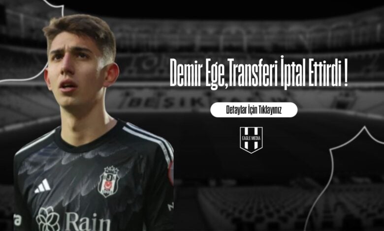 Demir Ege,Transferi İptal Ettirdi !