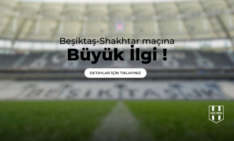 Beşiktaş - Shaktar Maçına Büyük İlgi !