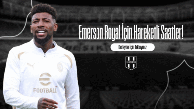 Emerson Royal İçin Hareketli Saatler!