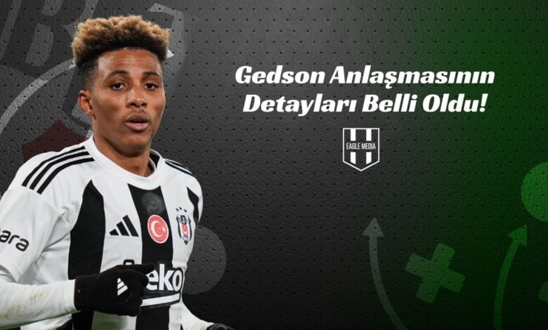 Gedson Anlaşmasının Detayları Belli Oldu!