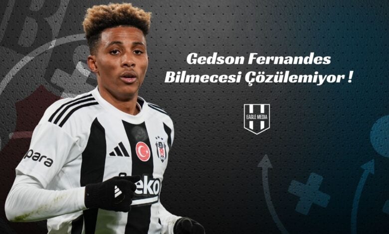 Gedson Fernandes Bilmecesi Çözülemiyor