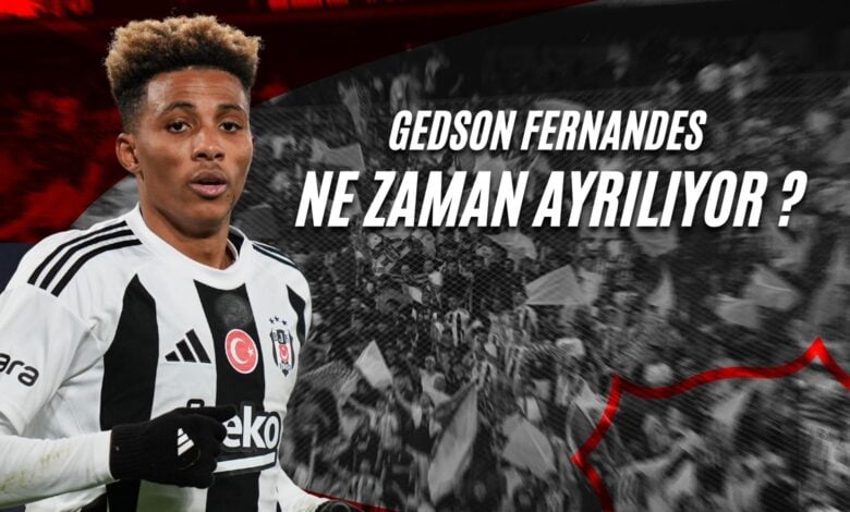Gedson Fernandes Ne Zaman Ayrılıyor