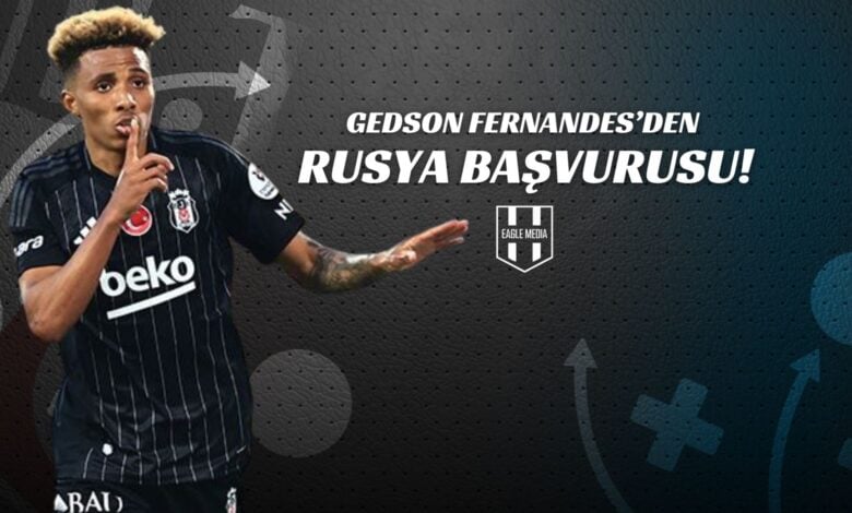 Gedson Fernandes'den Rusya Başvurusu !