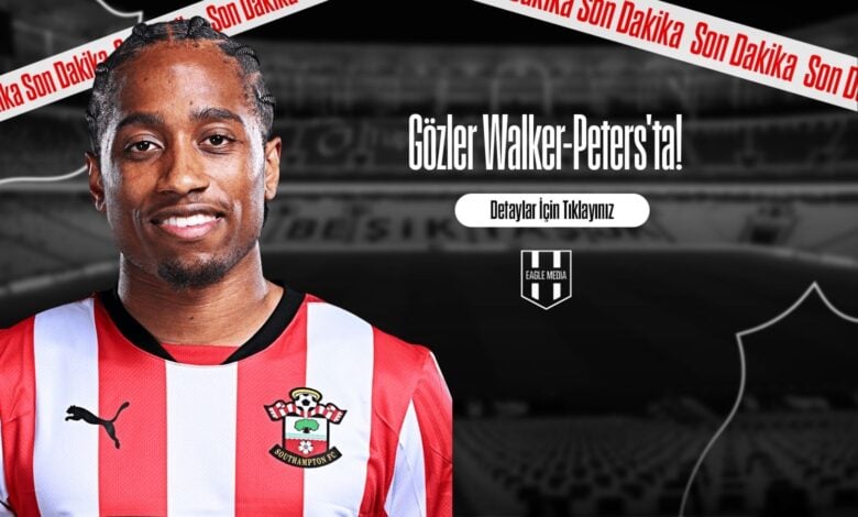 Gözler Walker-Peters'ta!