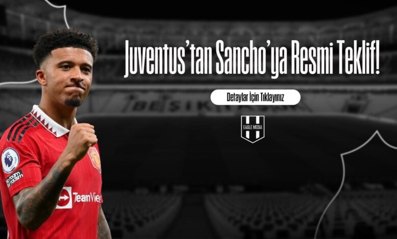 Juventus'tan Sancho'ya Resmi Teklif!