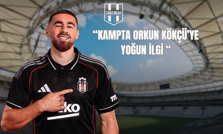 “KAMPTA ORKUN KÖKÇÜ’YE YOĞUN İLGİ “