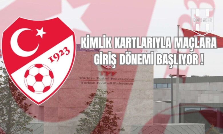 KİMLİK KARTLARIYLA MAÇLARA GİRİŞ DÖNEMİ BAŞLIYOR !