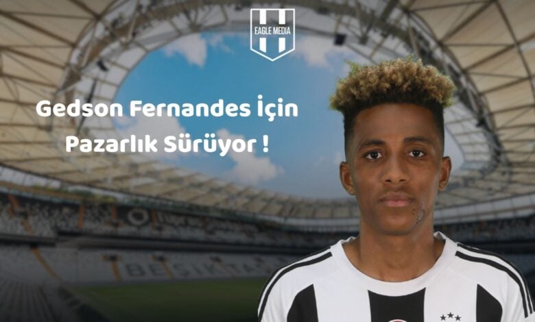 Gedson Fernandes İçin Pazarlık Sürüyor