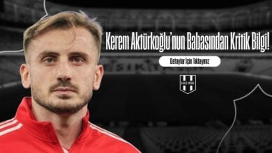 Kerem Aktürkoğlu’nun Babasından Kritik Bilgi!