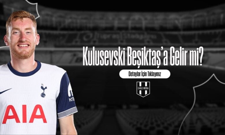 Kulusevski Beşiktaş’a Gelir mi