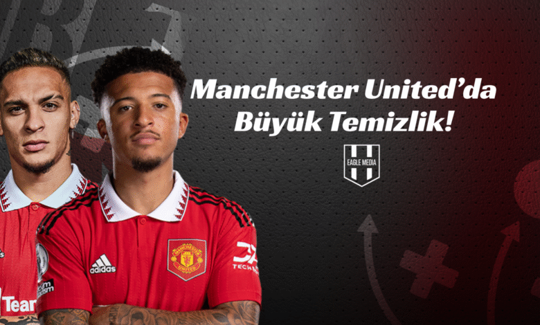 Manchester United’da Büyük Temizlik