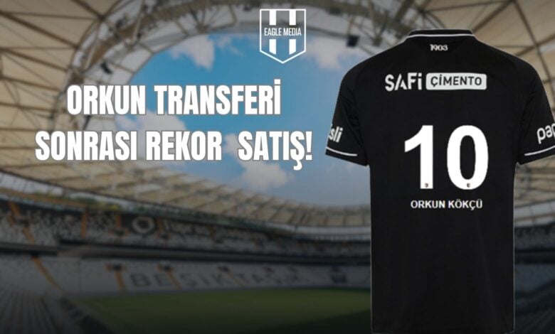 ORKUN TRANSFERİ SONRASI REKOR SATIŞ!