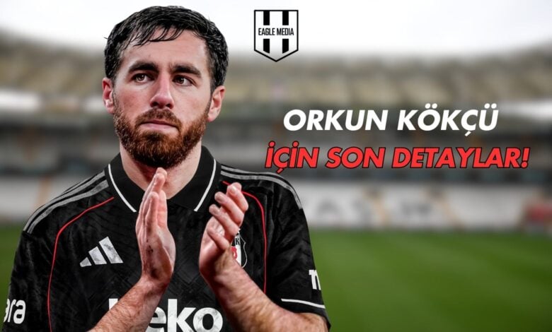 Orkun Kökçü İçin Son Detaylar