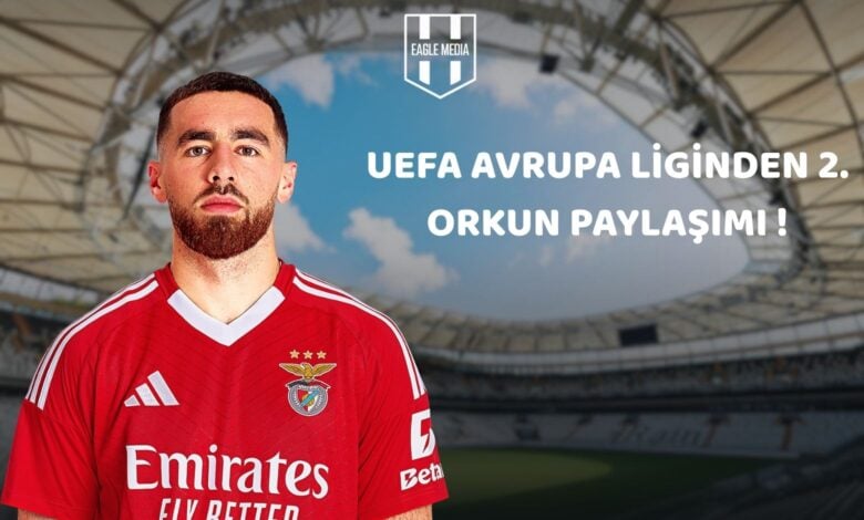 UEFA AVRUPA LİGİNDEN 2. ORKUN PAYLAŞIMI !