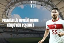 PREMİER LİG DEVLERİ ORKUN KÖKÇÜ’NÜN PEŞİNDE !