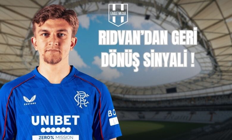RIDVAN’DAN GERİ DÖNÜŞ SİNYALİ !