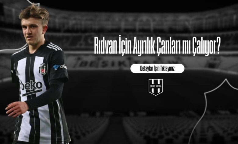 Rıdvan İçin Ayrılık Çanları mı Çalıyor