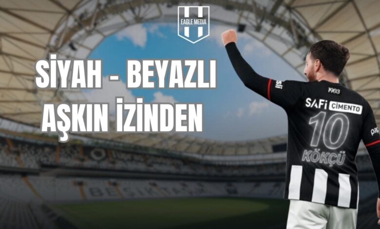 SİYAH - BEYAZLI AŞKIN İZİNDEN