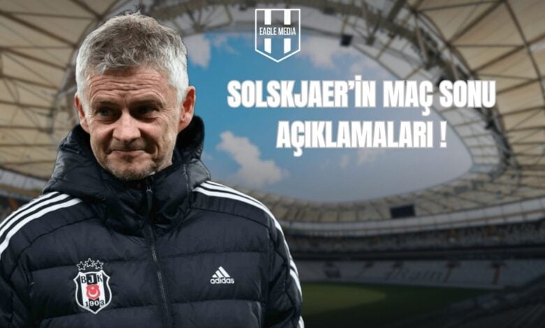 SLOSKJAER’İN MAÇ SONU AÇIKLAMALARI ! (1)