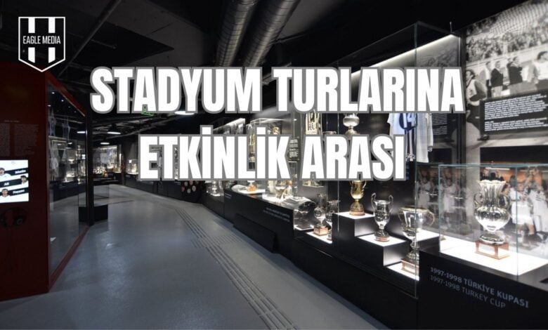 STADYUM TURLARINA ETKİNLİK ARASI