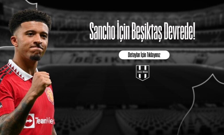 Sancho İçin Beşiktaş Devrede1