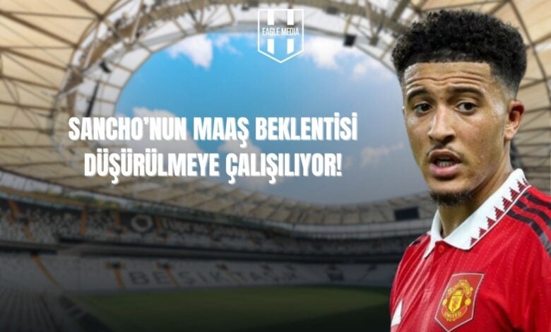 Sancho'nun Maaş Beklentisi Düşürülmeye Çalışılıyor!
