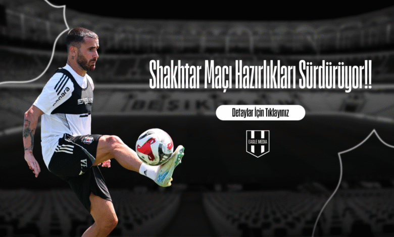 Shakhtar Maçı Hazırlıkları Sürdürüyor!