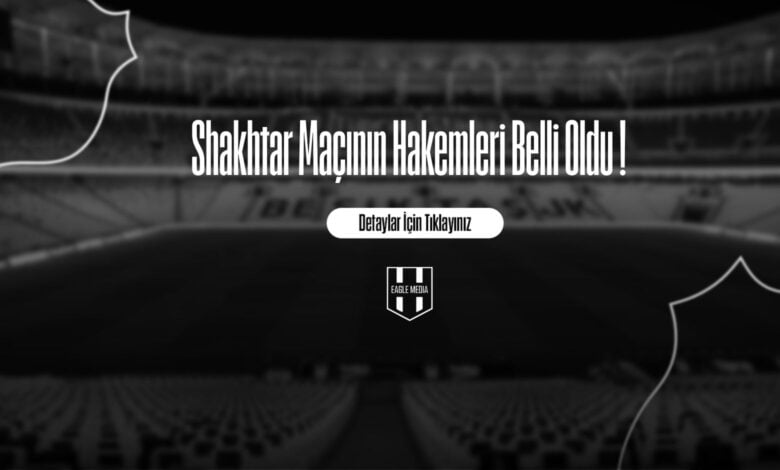 Shakhtar Maçının Hakemleri Belli Oldu !