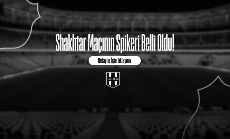 Shaktar Maçının Spikeri Belli Oldu